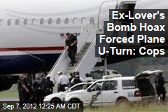 Ex-Lover&#39;s Bomb Hoax Forces Plane U-Turn: Cops