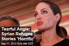 Tearful Angie: Syrian Refugee Stories &#39;Horrific&#39;