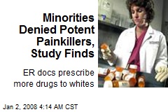 Minorities Denied Potent Painkillers, Study Finds