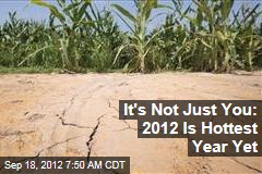 It&#39;s Not Just You: 2012 Is Hottest Year Yet