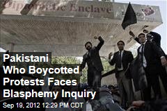 Pakistani Who Boycotted Protests Faces Blasphemy Inquiry