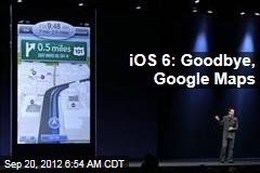 iOS 6: Goodbye, Google Maps