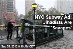 NYC Subway Ad: Jihadists Are &#39;Savages&#39;