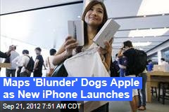 Maps &#39;Blunder&#39; Dogs Apple as New iPhone Launches