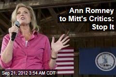 Ann Romney Tells Mitt&#39;s Critics to Stop It