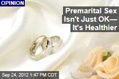 Premarital Sex Isn&#39;t Just OK&mdash; It&#39;s Healthier