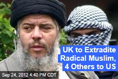 UK to Extradite Radical Muslim, 4 Others to US