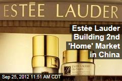Est&eacute;e Lauder Building 2nd &#39;Home&#39; Market in China