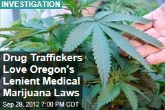 Drug Traffickers Love Oregon&#39;s Lenient Medical Marijuana Laws