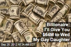 Billionaire: I&#39;ll Give You $64M to Wed My Gay Daughter