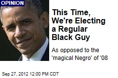 This Time, We&#39;re Electing a Regular Black Guy