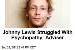 Johnny Lewis Struggled With Psychopathy: Advisor