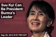 Suu Kyi Can Be President: Burma&#39;s Leader