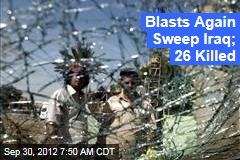 Blasts Again Sweep Iraq; 26 Killed