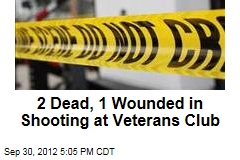 2 Dead, 1 Wounded in Shooting at Veterans Club