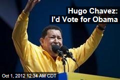 Hugo Chavez: I&#39;d Vote for Obama