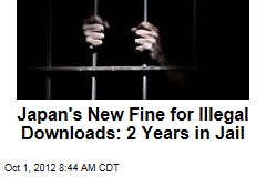 Japan&#39;s New Fine for Illegal Downloads: 2 Years in Jail