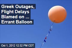 Greek Outages, Flight Delays Blamed on ... Errant Balloon