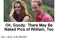 Oh, Goody: There May Be Naked Pics of William, Too