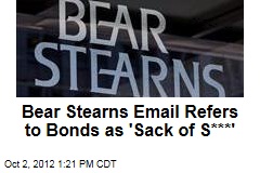 Bear Stearns Email Refers to Bonds as &#39;Sack of S***&#39;