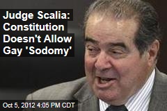 Judge Scalia: Gay Sex Not Constitutional