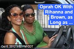 Oprah OK With Rihanna and Brown, as Long as ...