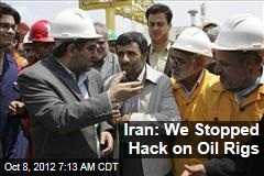 Iran: We Stopped Hack on Oil Rigs