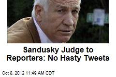 Sandusky Judge to Reporters: No Hasty Tweets