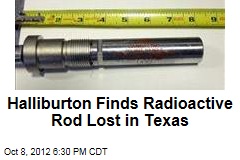 Halliburton Finds Radioactive Rod Lost in Texas