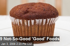 9 Not-So-Good 'Good' Foods