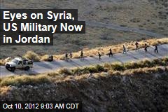Eyes on Syria, US Military Now in Jordan