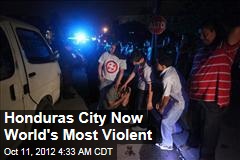 Honduras City Now World&#39;s Most Violent