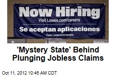 &#39;Mystery State&#39; Behind Plunging Jobless Claims