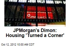 JPMorgan&#39;s Dimon: Housing &#39;Turned a Corner&#39;