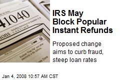 IRS May Block Popular Instant Refunds