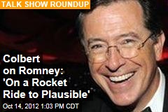 Colbert on Romney: &#39;On a Rocket Ride to Plausible&#39;