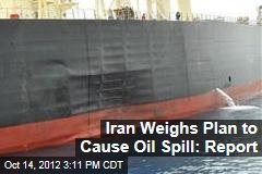 Iran Weighs Plan to Cause Oil Spill: Report