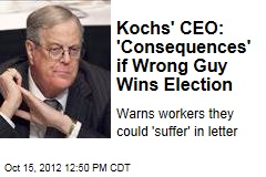 Kochs&#39; CEO: &#39;Consequences&#39; if Wrong Guy Wins Election