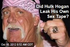 Did Hulk Hogan Leak His Own Sex Tape?