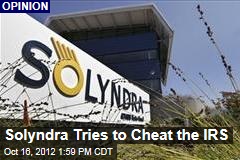 Solyndra Tries to Cheat the IRS