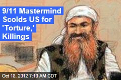 9/11 Mastermind Scolds US for &#39;Torture,&#39; Killings