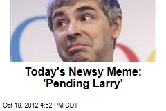 Today&#39;s Newsy Meme: &#39;Pending Larry&#39;