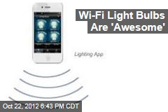 Wi-Fi Light Bulbs Are &#39;Awesome&#39;