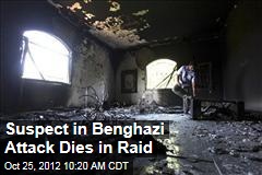 Suspect in Benghazi Attack Dies in Raid