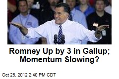 Romney Up by 3 in Gallup; Momentum Slowing?
