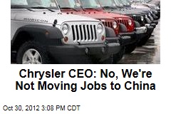Chrysler CEO: No, We&#39;re Not Moving Jobs to China