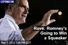 Rove: Romney&#39;s Going to Win a Squeaker