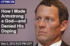How I Made Armstrong a God&mdash;and Denied His Doping