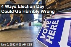 How Election Day Could Go Horribly Wrong
