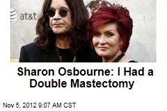 Sharon Osbourne: I Had a Double Mastectomy